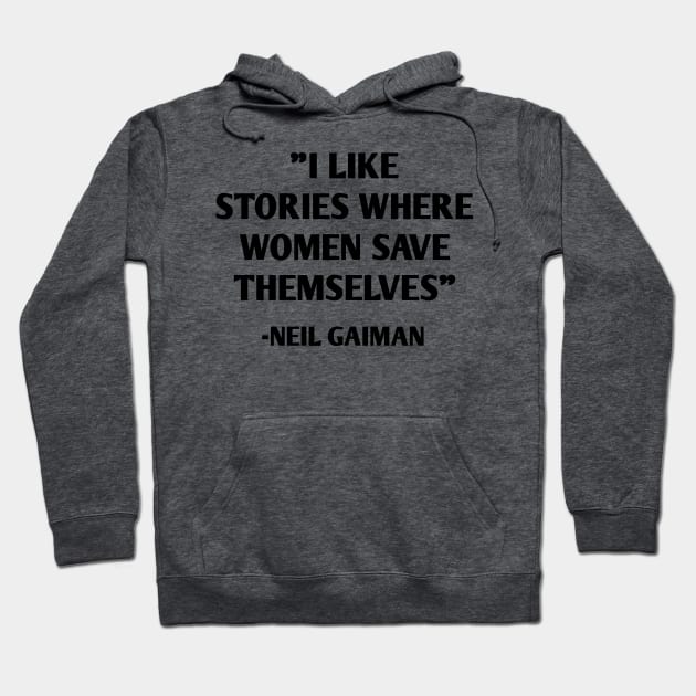 I Like Stories Where Women Save Themselves - Neil Gaiman Hoodie by MoviesAndOthers